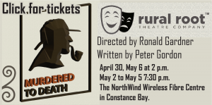 An ad for the Rural Root Theatre Company production Murdered to Death, debuting April 30.
