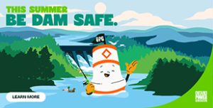 An ad for safety around dams. Click for more information.